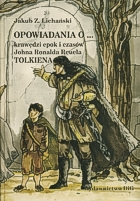 Opowiadania o krawędzi epok i czasów Johna Ronalda Reuela Tolkiena, czyli metafizyka, powieść, fantazja