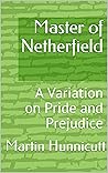 Master of Netherfield by Martin Hunnicutt Master of Netherfield by Martin Hunnicutt