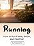 Running: How to Run Faster,...