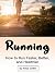 Running: How to Run Faster, Better, and Healthier