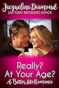Really? At Your Age?: A Better Late Romance