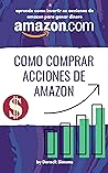 Cómo comprar acciones de Amazon: Cómo invertir en la Bolsa de valores desde cero para principiantes, Aprende Cómo Invertir en Acciones y ganar dinero (Spanish Edition)