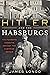 Hitler and the Habsburgs by James McMurtry Longo Hitler and the Habsburgs by James McMurtry Longo