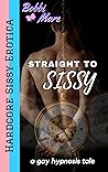 Straight to Sissy by Bobbi Mare