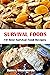 Survival Foods: 10 Best Sur...