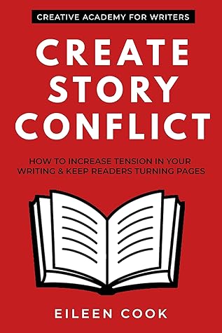 Create Story Conflict: How to increase tension in your writing & keep readers turning pages (Creative Academy Guides for Writers)