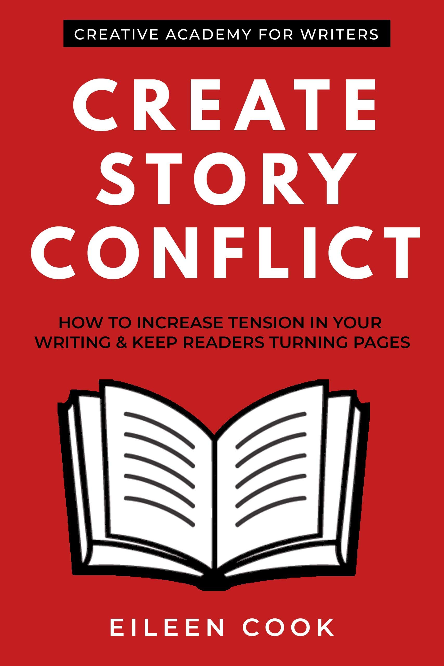 Create Story Conflict: How to increase tension in your writing & keep readers turning pages (Creative Academy Guides for Writers)