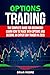 OPTIONS TRADING: The Complete Guide for Beginners: Learn How to Trade With Options and Become an Expert Day Trader in 2020 (Stock Market Investing)