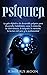 Psíquica: La guía definitiva de desarrollo psíquico para desarrollar habilidades como la intuición, la clarividencia, la telepatía, la curación, la lectura del aura y la mediumnidad (Spanish Edition)