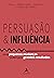 Persuasão & Influência