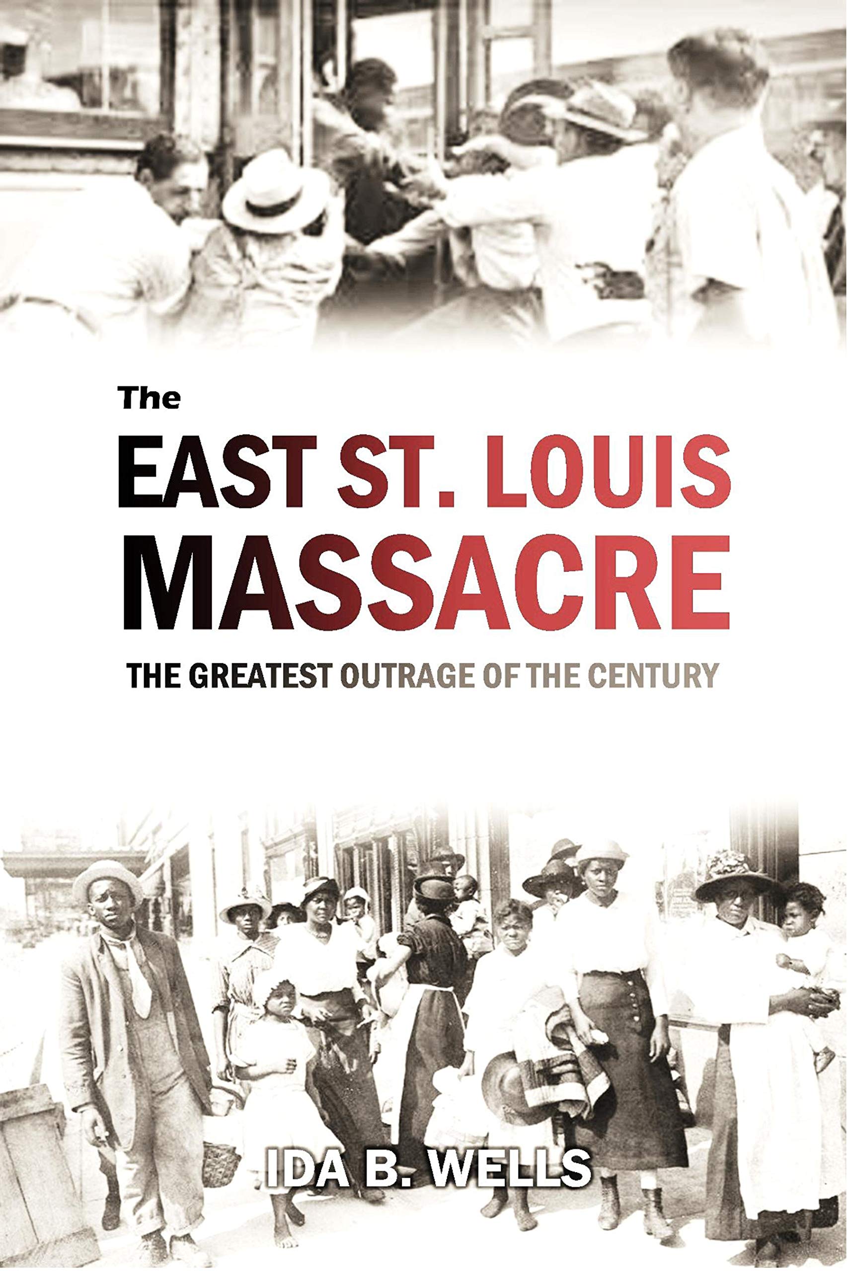 The East St. Louis Massacre: The Greatest Outrage of the Century (1917)