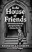 In the House of Friends: Un...