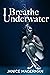 I Breathe Underwater: A Contemporary Reverse Harem Romance
