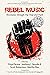 Rebel Music: Resistance through Hip Hop and Punk (Critical Constructions: Studies on Education and Society)