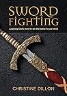 Sword Fighting: Applying God's word to win the battle for our mind Sword Fighting: Applying God's word to win the battle for our mind