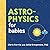 Astrophysics for Babies: A ...