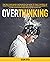 Overthinking: The Self-Discovery Workbook On How To Take Control Of Your Thoughts To Stop Worrying, Reduce Stress & Anxiety, Clear Your Mind And Declutter Your Life