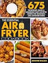 The Essential Air Fryer Cookbook: 675 Foolproof, Quick & Amazingly Easy Air Fryer Recipes For Beginners and Advanced Users The Essential Air Fryer Cookbook: 675 Foolproof, Quick & Amazingly Easy Air Fryer Recipes For Beginners and Advanced Users