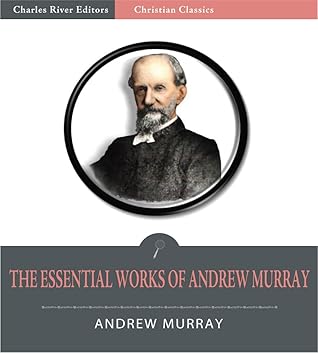 The Essential Works of Andrew Murray: Absolute Surrender and 20 Other Devotionals (Illustrated)