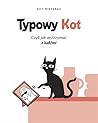 Typowy kot. Czyli jak wytrzymać z ludźmi