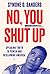 No, You Shut Up: Speaking Truth to Power and Reclaiming America