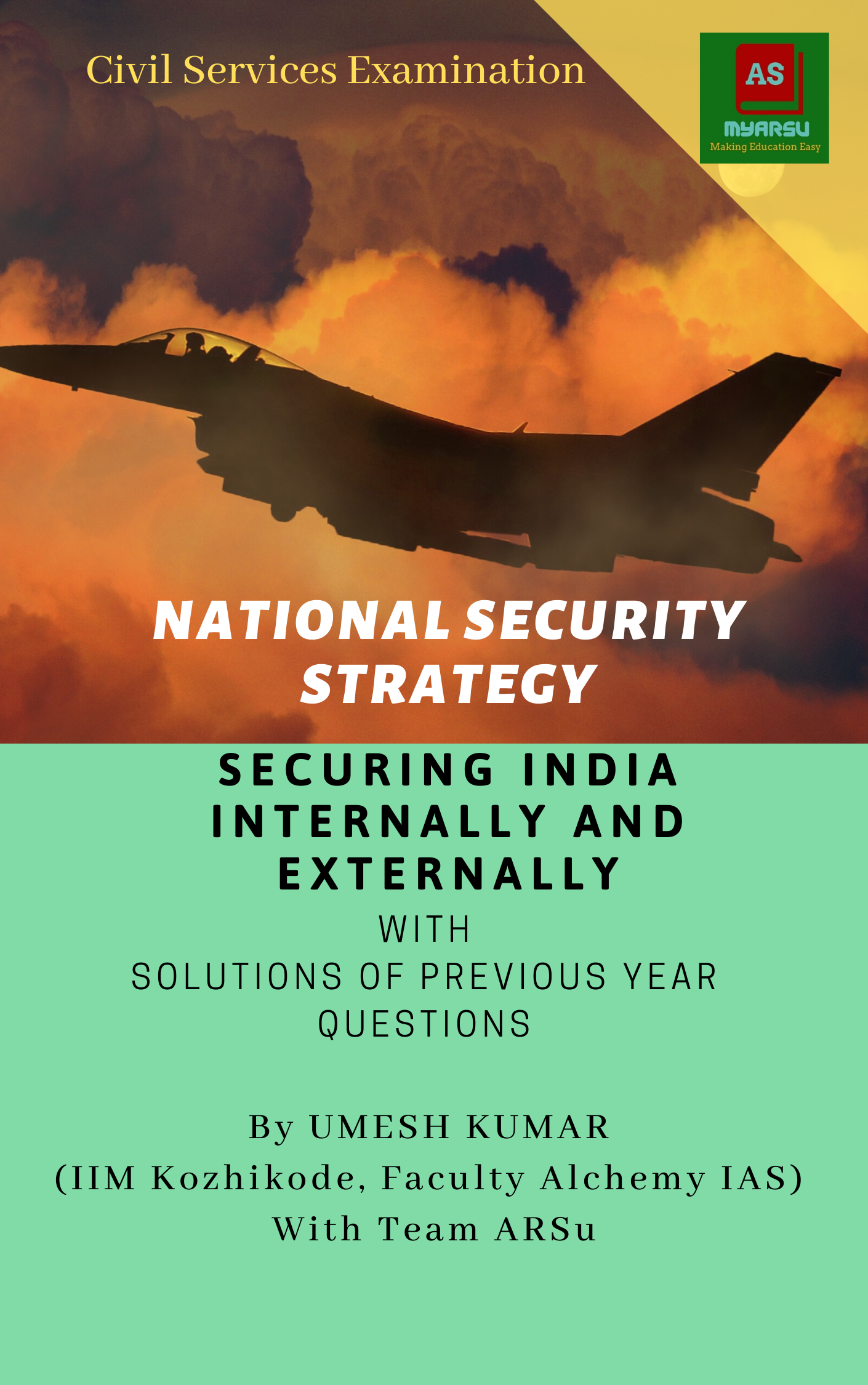 NATIONAL SECURITY STRATEGY: SECURING INDIA INTERNALLY AND EXTERNALLY: With Solutions of Previous Year Questions