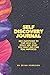 SELF DISCOVERY JOURNAL: 365 Questions To Find Who You Really Are, What You Want And Find Real Happiness