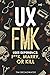 UX: FMK: User Experience: F**k, Marry, or Kill