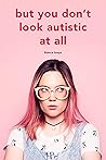 Book cover for But You Don’t Look Autistic at All (Bianca Toeps’ Books)