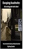 Escaping Auschwitz: & Surviving With Hell's Mind Escaping Auschwitz: & Surviving With Hell's Mind