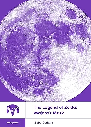 The Legend of Zelda: Majora's Mask (Boss Fight Books, #26)