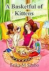A Basketful of Kittens by Erika M. Szabo A Basketful of Kittens by Erika M. Szabo