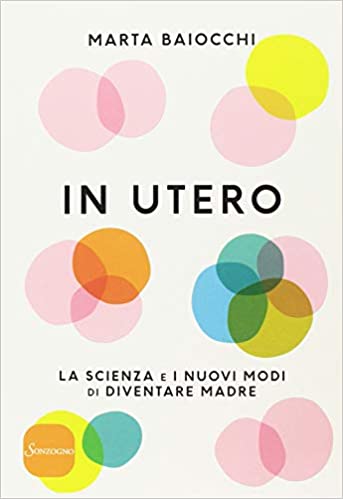 In utero. La scienza e i nuovi modi di diventare madre