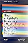 The Art of Sustainable Performance: A Model for Recruiting, Selection, and Professional Development (SpringerBriefs in Business)
