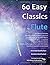 60 Easy Classics for Flute: wonderful tunes by the world's greatest composers arranged for beginner to intermediate flute players, starting with the easiest (Flute Music for Beginners and Improvers)
