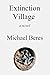 Extinction Village: a novel