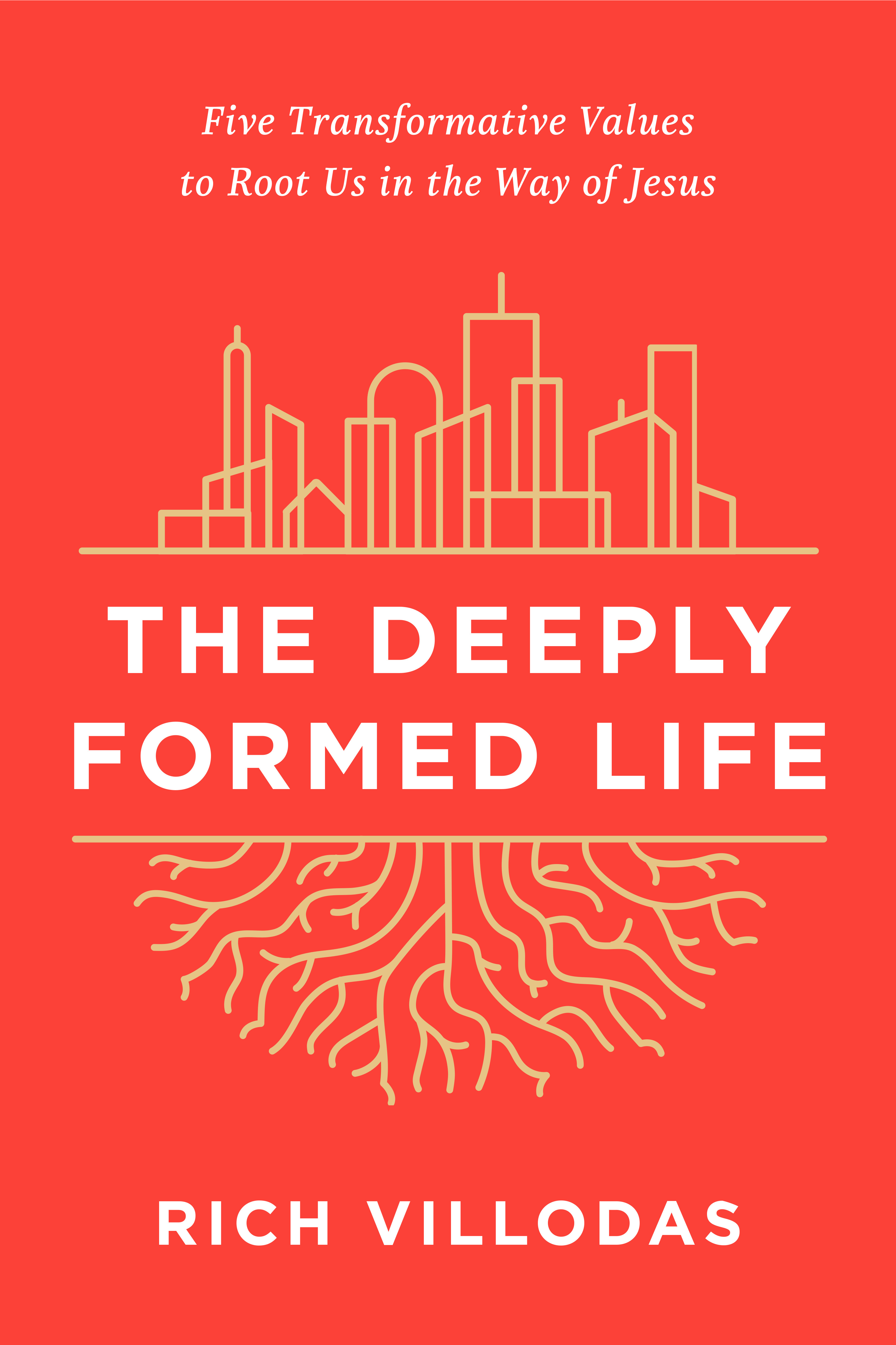 The Deeply Formed Life: Five Transformative Values to Root Us in the Way of Jesus