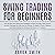 SWING TRADING FOR BEGINNERS: Use the Best and Advanced Strategies to Start Earning a Real Passive Income, Manage the Risk and the Money. To Apply in Forex, Options and Stock Market.