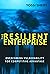 The Resilient Enterprise: Overcoming Vulnerability for Competitive Advantage