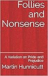 Follies and Nonsense: A Variation on Pride and Prejudice Follies and Nonsense: A Variation on Pride and Prejudice