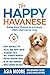 The Happy Havanese: Raise Y...