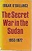 The Secret War in the Sudan, Nineteen Fifty-Five to Nineteen Seventy-Two
