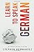 Learn to speak German: without even trying (Learn to speak a language (without even trying))