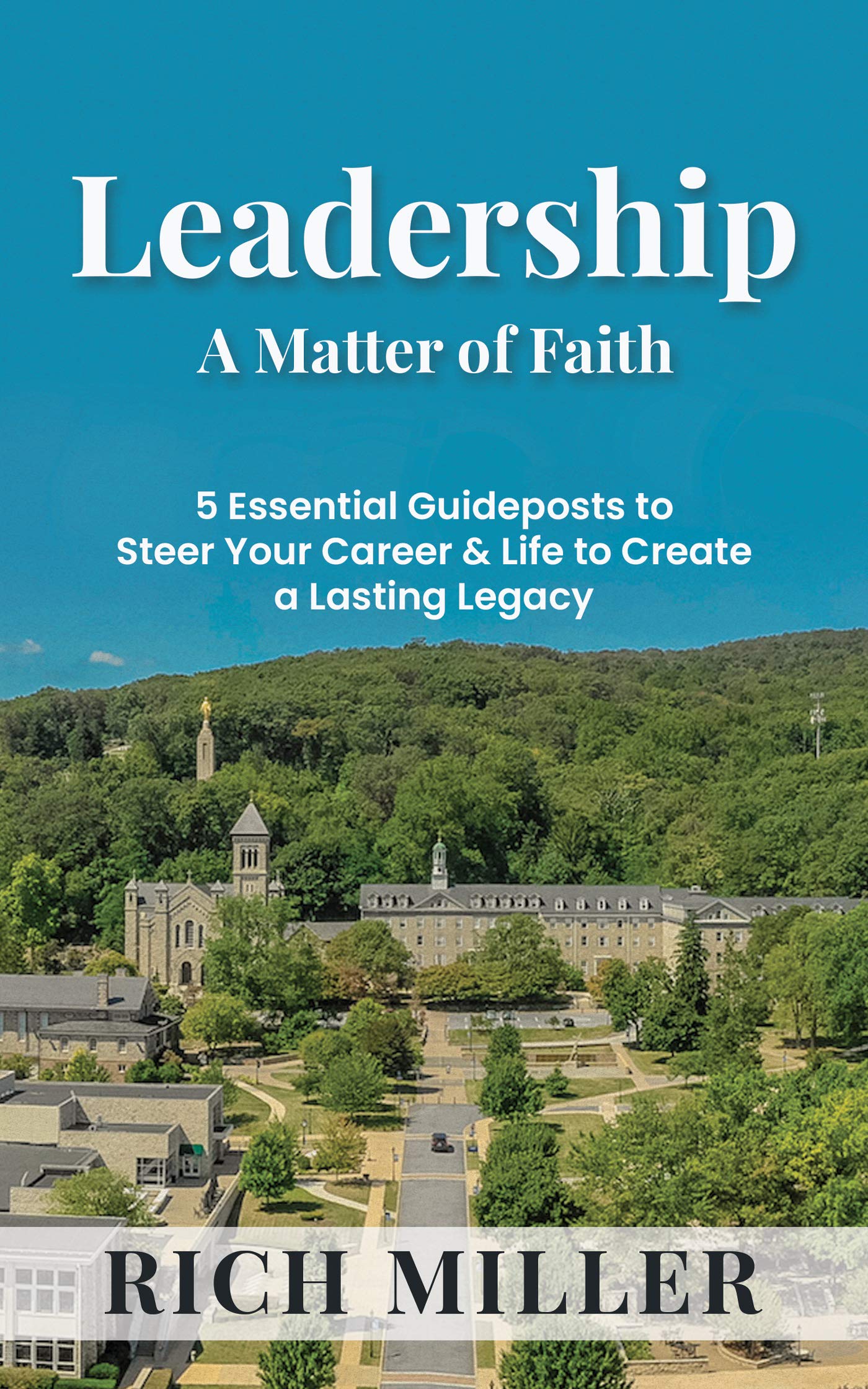 Leadership A Matter Of Faith: 5 Essential Guideposts to Steer Your Career & Life to Create a Lasting Legacy (Kindle Edition)