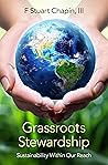Grassroots Stewardship: Sustainability Within Our Reach Grassroots Stewardship: Sustainability Within Our Reach