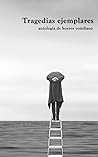 Tragedias ejemplares: antología de horror cotidiano (Spanish Edition)