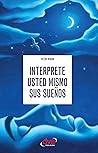 Interprete usted mismo sus sueños: Claves y ejercicios para descifrar los mensajes del subconsciente (Spanish Edition)
