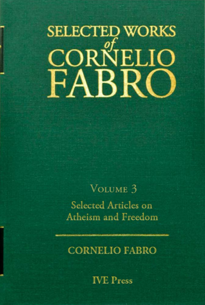 Selected Articles on Atheism and Freedom: Selected Works of Cornelio Fabro Volume 3 (Kindle Edition)