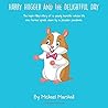 Harry Hugger and the Delightful Day: The hope-filled story of a young hamster whose life was turned upside down by a peculiar pandemic (The Harry Hugger Series)
