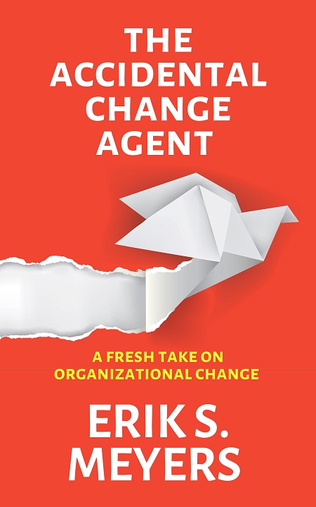 The Accidental Change Agent: A Fresh Take on Organizational Change